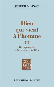Dieu qui vient à l'homme. Vol. 2-1. De l'apparition à la naissance de Dieu : apparition