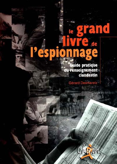 Le grand livre de l'espionnage : guide pratique du renseignement clandestin