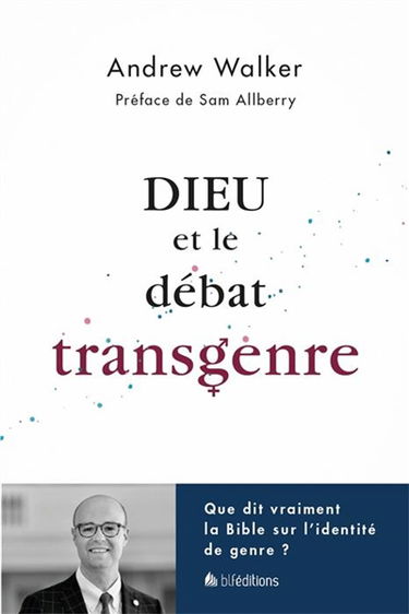 Dieu et le débat transgenre : que dit vraiment la Bible sur l'identité de genre ?