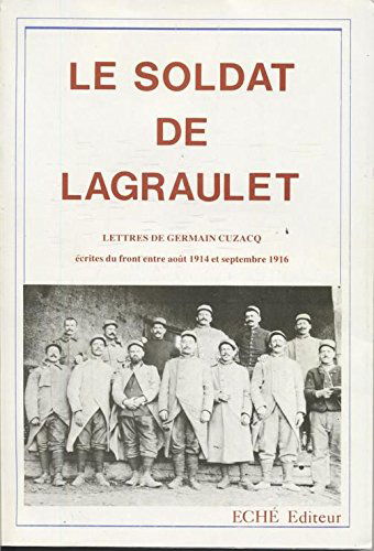 Le Soldat de Lagraulet : histoire d'un paysan landais pendant la grande guerre