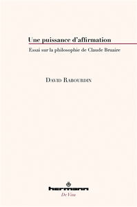 Une puissance d'affirmation : essai sur la philosophie de Claude Bruaire
