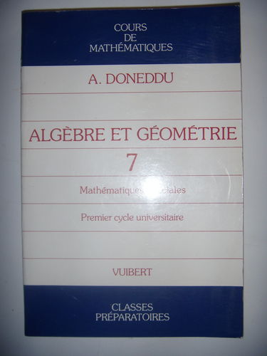 Cours de mathématiques : mathématiques spéciales, 1er cycle des universités. Vol. 7. Algèbre et géométrie