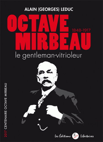 Couverture de Octave Mirbeau, 1848-1917 : le gentleman-vitrioleur : 2017, centenaire Octave Mirbeau