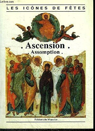 L'Ascension, l'Assomption : Sauveur, tu m'as ressuscité avec toi, et tu m'as conduit vers le Père, me délivrant de la mort