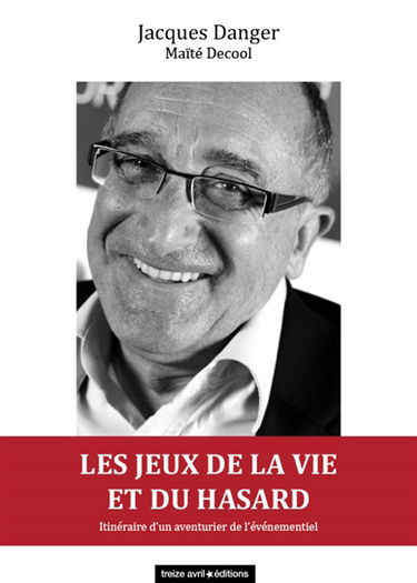 Les jeux de la vie et du hasard : itinéraire d'un aventurier de l'événementiel