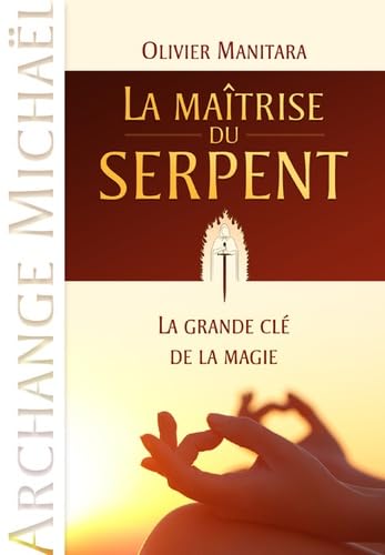 Maîtrise du serpent (La) : La grande clé de la magie (Archange Michaël)