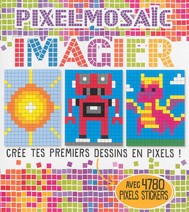 Couverture de Pixelmosaïc, imagier : crée tes premiers dessins en pixels ! : avec 4.780 pixels stickers