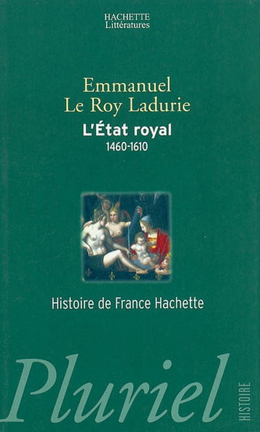 L'Etat royal : de Louis XI à Henri IV, 1460-1610