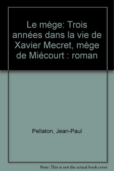 Le Mège : trois années dans la vie de Xavier Meuret, mège de Miécourt