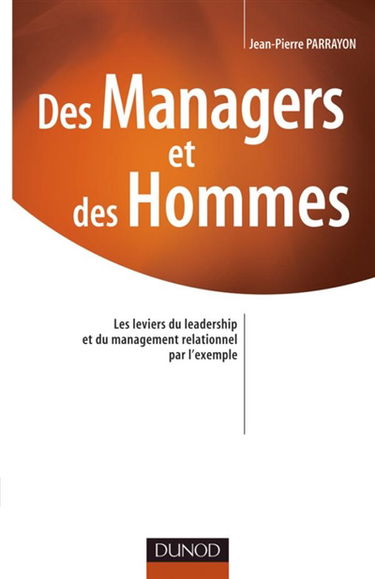 Des managers et des hommes : les leviers du leadership et du management relationnel par l'exemple