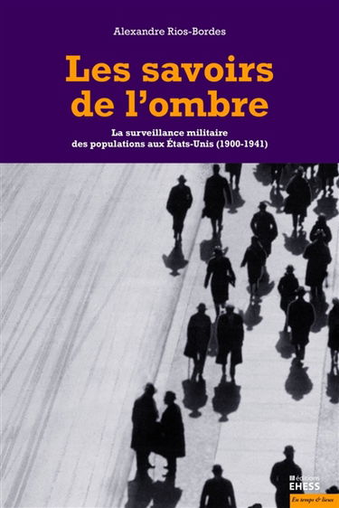 Les savoirs de l'ombre : la surveillance militaire des populations aux Etats-Unis (1900-1941)