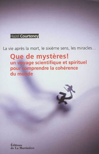 Que de mystères ! : un voyage scientifique et spirituel pour comprendre la cohérence du monde