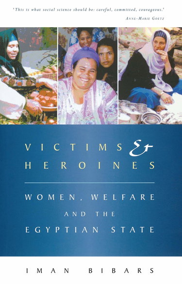 Couverture de Victims and Heroines: Women, Welfare and the Egyptian State