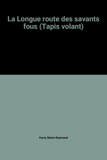 Couverture de La Longue route des savants fous (Tapis volant)