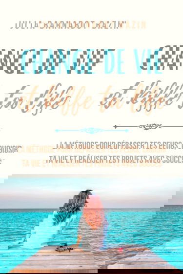 Change de vie & Kiffe ta life: La méthode pour dépasser tes peurs, choisir ta vie et réaliser tes projets avec succès