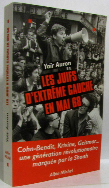 Les juifs d'extrême gauche en mai 68 : une génération révolutionnaire marquée par la Shoah : Cohn-Bendit, Krivine, Geismar...