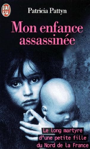 Mon enfance assassinée. Le Long Martyre d'une petite fille