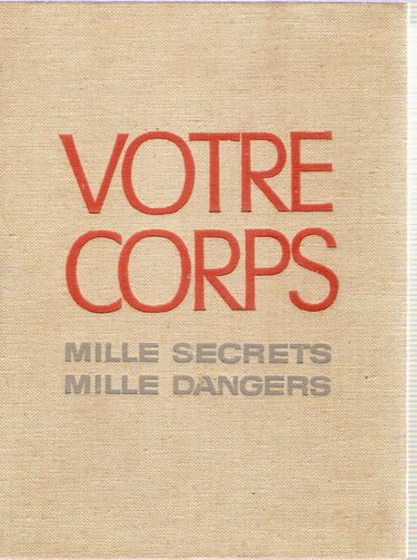 Votre corps : Mille secrets, mille dangers