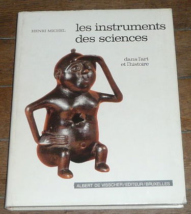 Henri Michel,... Instruments des sciences dans l'art et l'histoire : . Préface de Maurice Rheims