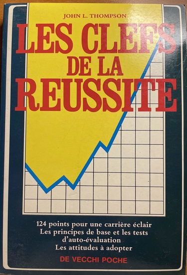 Les Clefs de la réussite : 124 points pour une carrière éclair, les principes de base et les tests d'auto-évolution, les attitudes à adopter