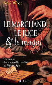 Le marchand, le juge et le magot : chronique d'une querelle familiale au Moyen-Age