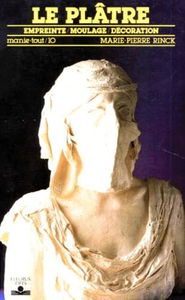 Le Plâtre : empreinte, moulage, décoration