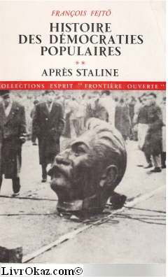 HISTOIRE DES DEMOCRATIES POPULAIRES - Tome 2 - APRES STALINE