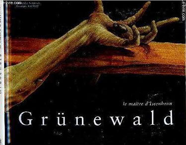 Grünewald: Le maître d'Issenheim
