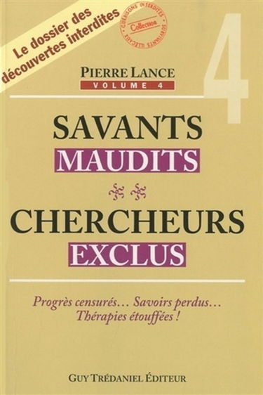 Savants maudits, chercheurs exclus. Vol. 4