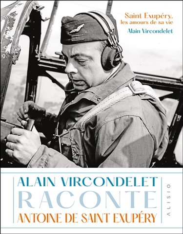 Couverture de Saint Exupéry, les amours de sa vie : Alain Vircondelet raconte Antoine de Saint Exupéry