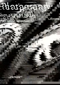 Photography from 1839 to Today: George Eastman House, Rochester, Ny