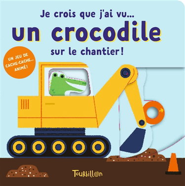 Couverture de Je crois que j'ai vu... un crocodile sur le chantier !