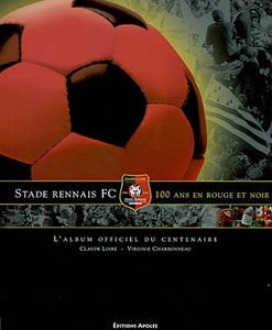Le stade rennais FC : 100 ans en rouge et noir