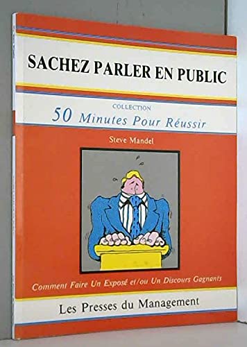 Sachez parler en public : comment faire un expose et-ou un discours gagnant