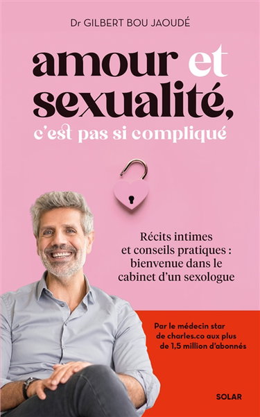 Amour et sexualité, c'est pas si compliqué : récits intimes et conseils pratiques : bienvenue dans le cabinet d'un sexologue