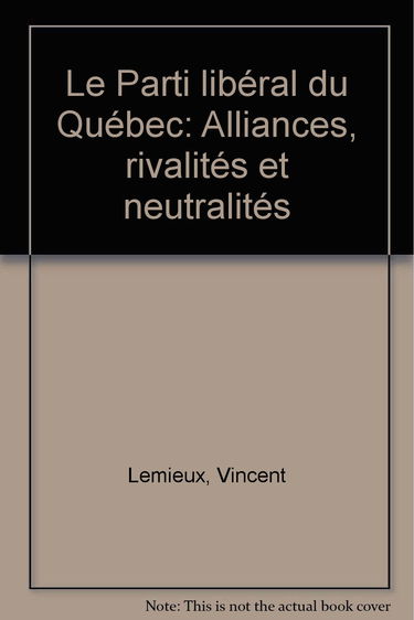 Parti Liberal du Quebec Alliances Rivalites et Neutralites