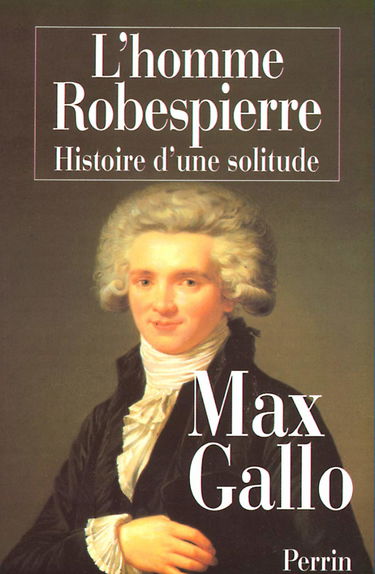 L'homme Robespierre: Histoire d'une solitude