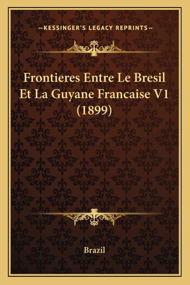 Frontieres Entre Le Bresil Et La Guyane Francaise V1 (1899)