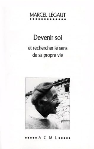 Devenir Soi. Rechercher Le Sens De Sa Propre Vie