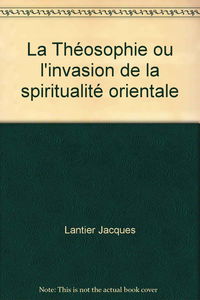 La Théosophie ou l'invasion de la spiritualité orientale