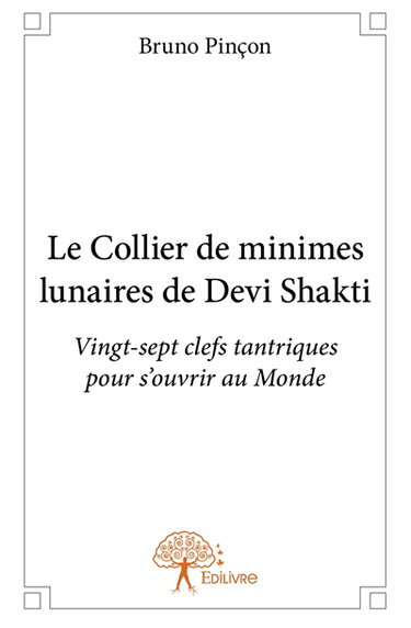 Le collier de minimes lunaires de devi shakti : Vingt-sept clefs tantriques pour s'ouvrir au Monde
