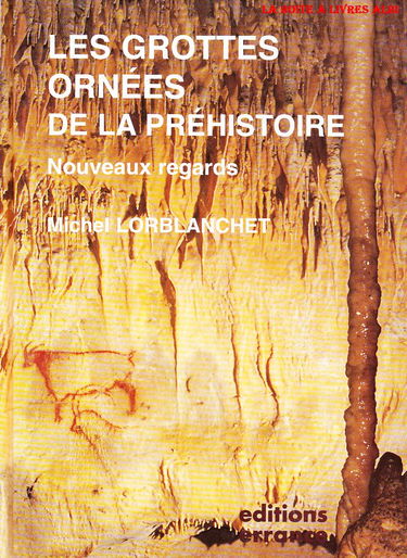 Les grottes ornées de la préhistoire : nouveaux regards