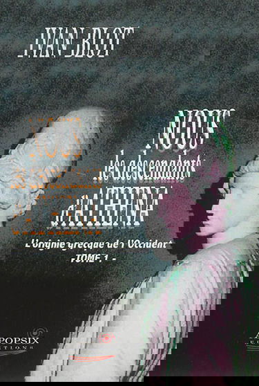 Nous les descendants d'Athéna. Vol. 1. L'origine grecque de l'Occident