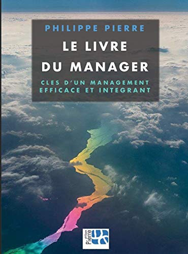 Le livre du manager: Clés d'un management efficace et intégrant