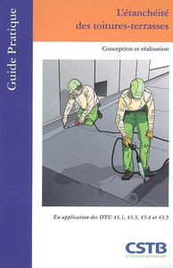 L'étanchéité des toitures-terrasses : conception et réalisation : en application des DTU 43.1, 43.3, 43.4 et 43.5
