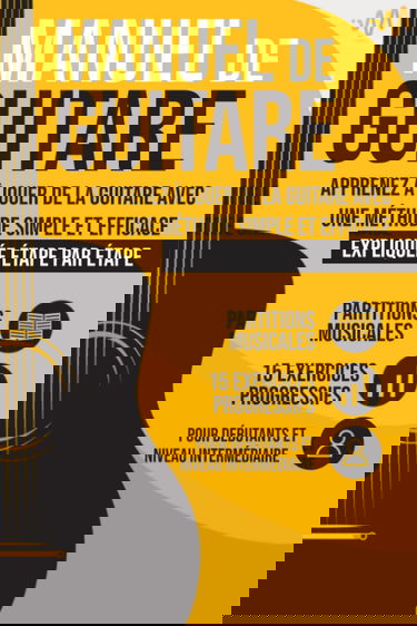 Manuel de Guitare: Apprenez à jouer de la Guitare avec une Méthode simple et efficace expliquée étape par étape. 15 Exercices progressifs + Partitions Musicales