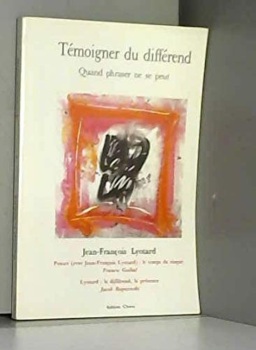 Témoigner du différend... quand phraser ne se peut : autour de Jean-François Lyotard