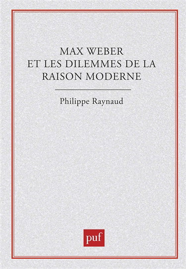 Max Weber et les dilemmes de la raison moderne