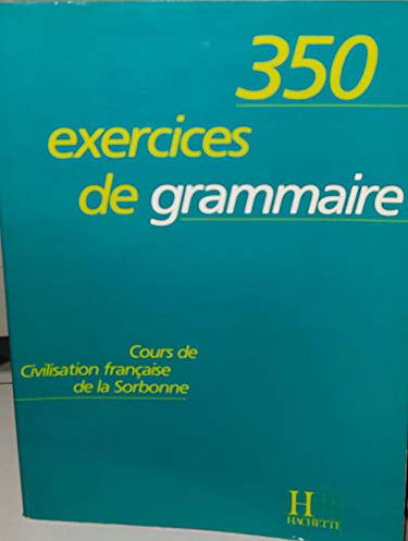 350 Exercices De Grammaire. Cours De Civilisation Francaise De La Sorbonne