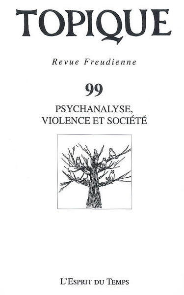Topique, n° 99. Psychanalyse, violence et société